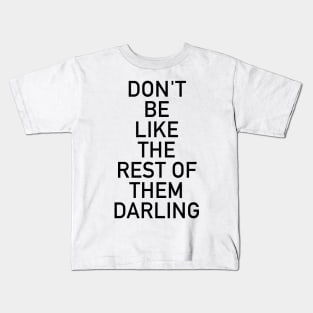 Don't be like the rest of them darling Kids T-Shirt